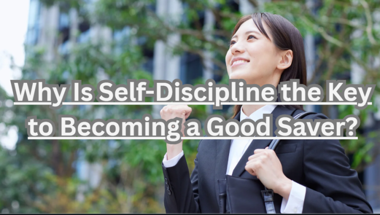 Why Is Self-Discipline the Key to Becoming a Good Saver?